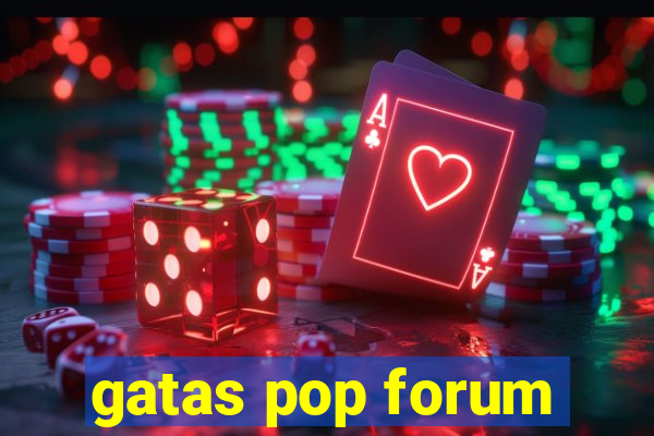 gatas pop forum